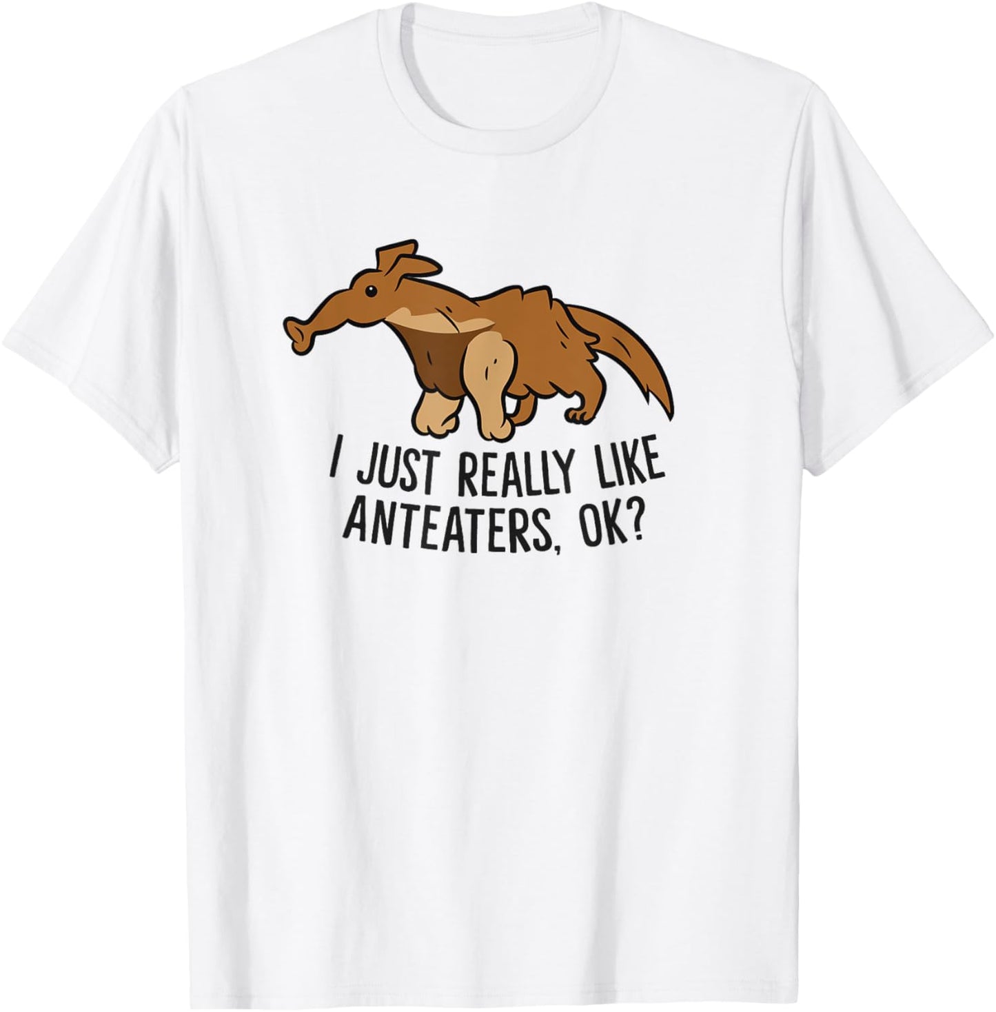 Anteater Lover Gift I Just Really Like Anteaters, Ok? T-Shirt