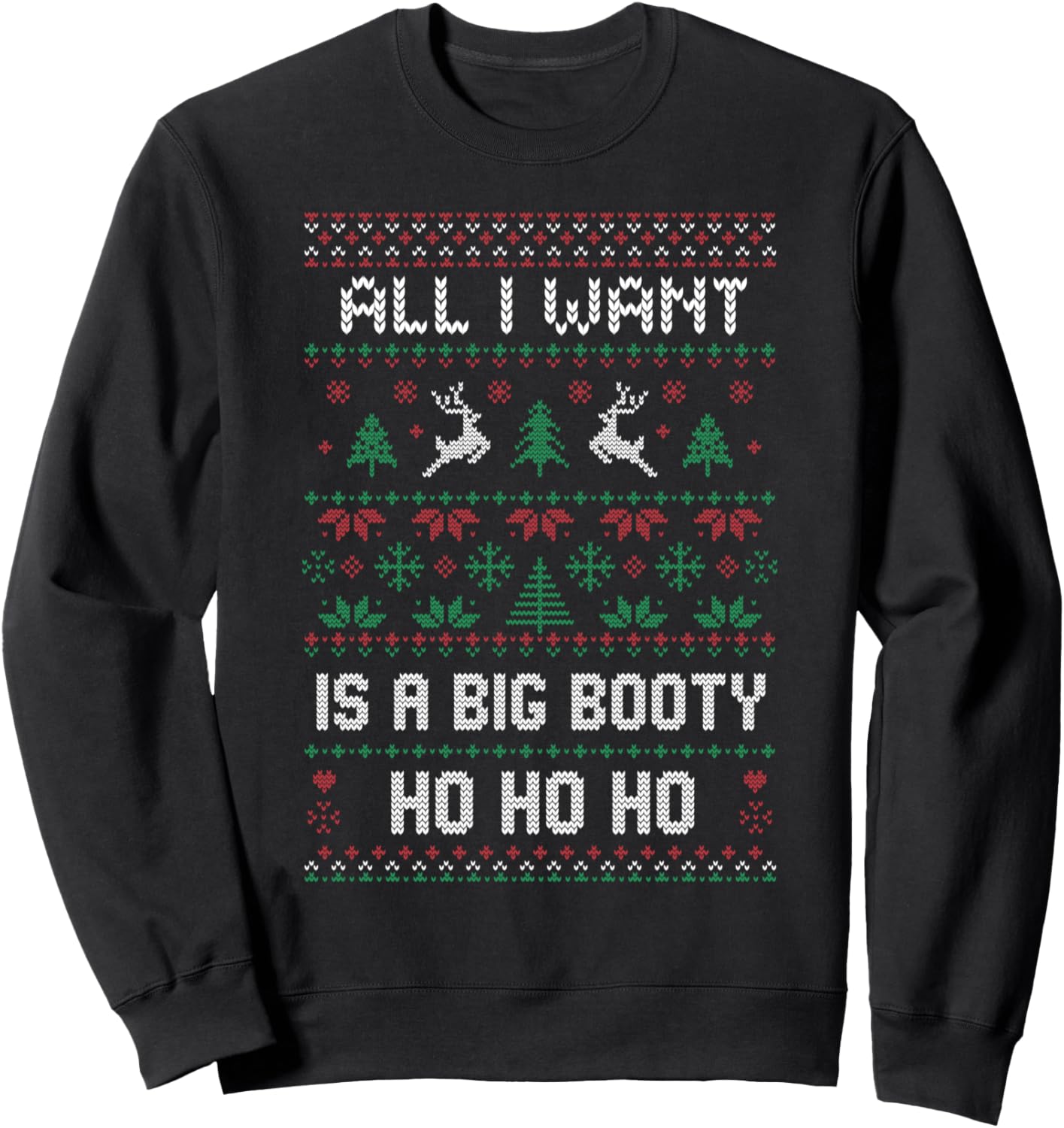All I want is a Big booty Ho for Christmas Gift Ugly Sweatshirt