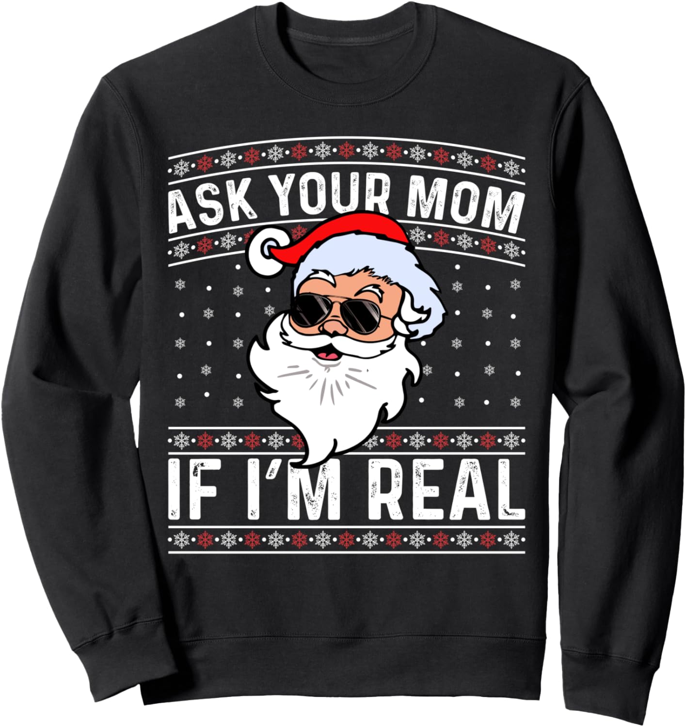 Ask Your Mom If I'm Real for Christmas Sweatshirt