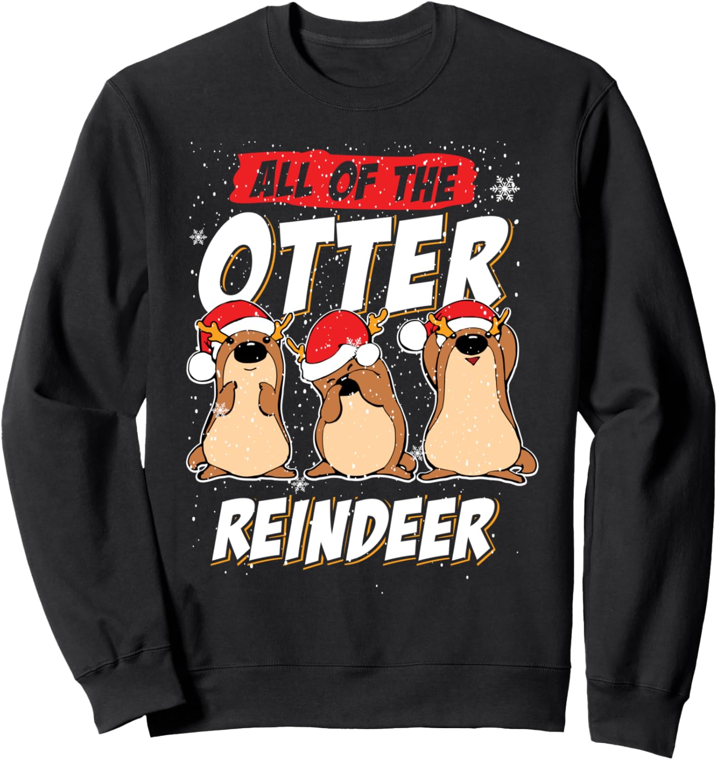 All Of The Otter Reindeer Funny Sea Otters Christmas X-Mas Sweatshirt