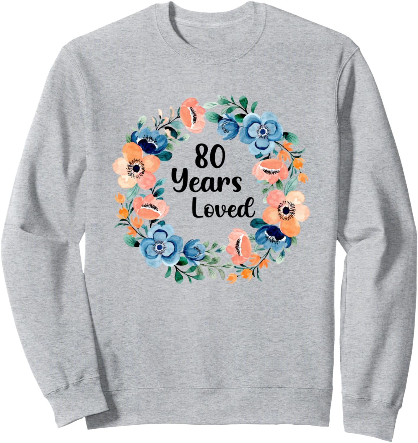 80 Years Loved Mom Grandma 80 Years Old 80th Birthday Sweatshirt