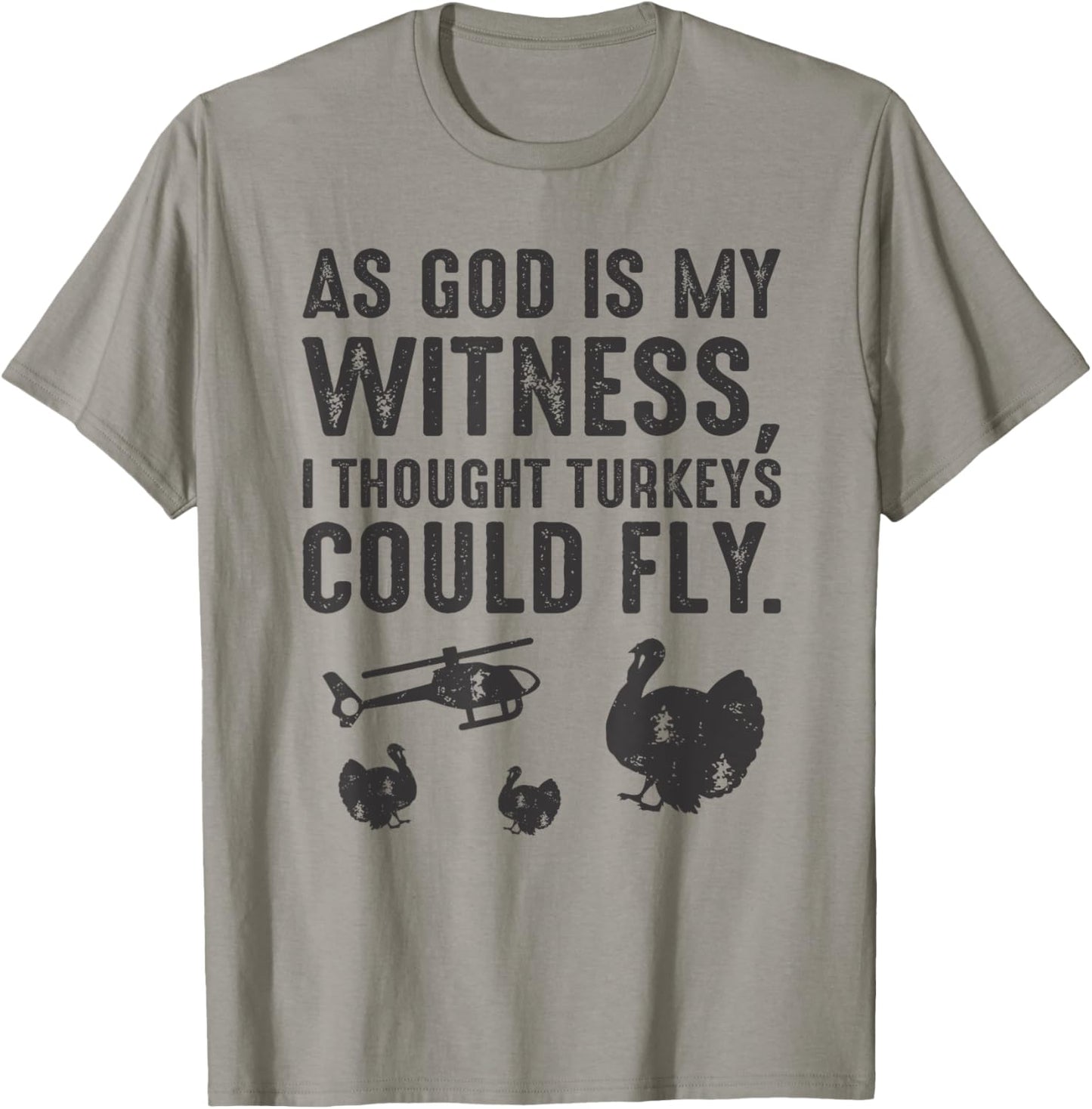 As God is My Witness I Thought Turkeys Could Fly T-Shirt T-Shirt