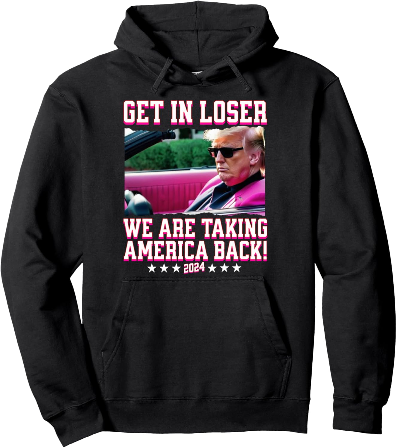 Get In Loser We Are Taking America Back Pink Trump 2024 Pullover Hoodie