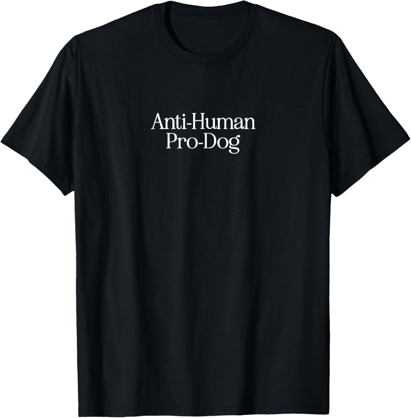Anti Human Pro Dog Funny Pet Dog Lovers T-Shirt