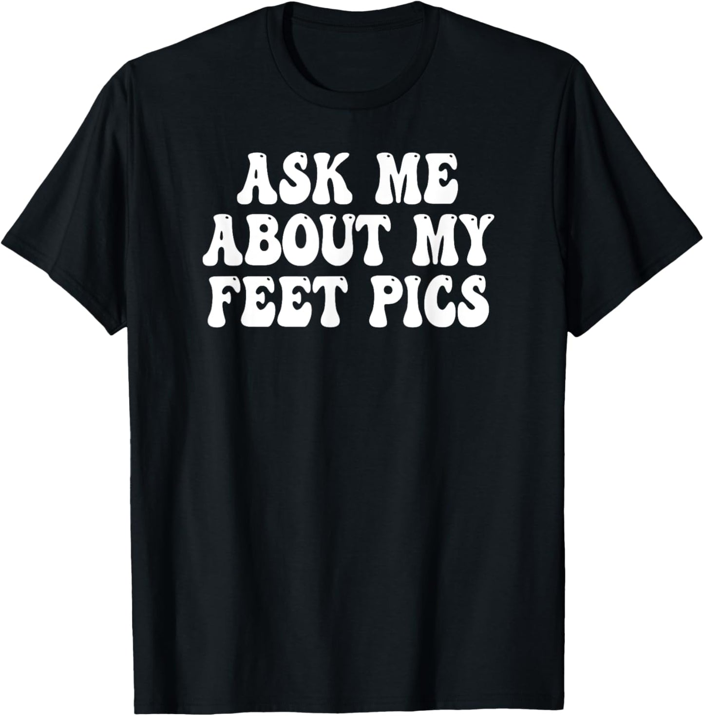Ask Me About My Feet Pics Groovy T-Shirt