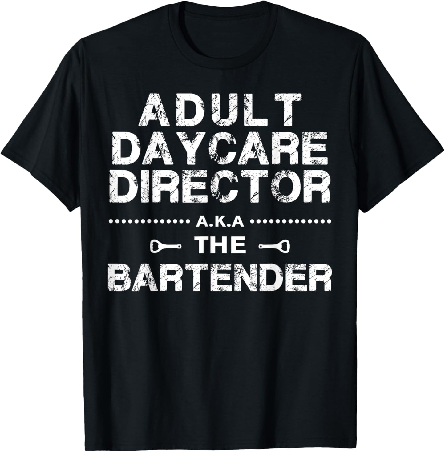 Adult Daycare Director a.k.a. The Bartender T-Shirt