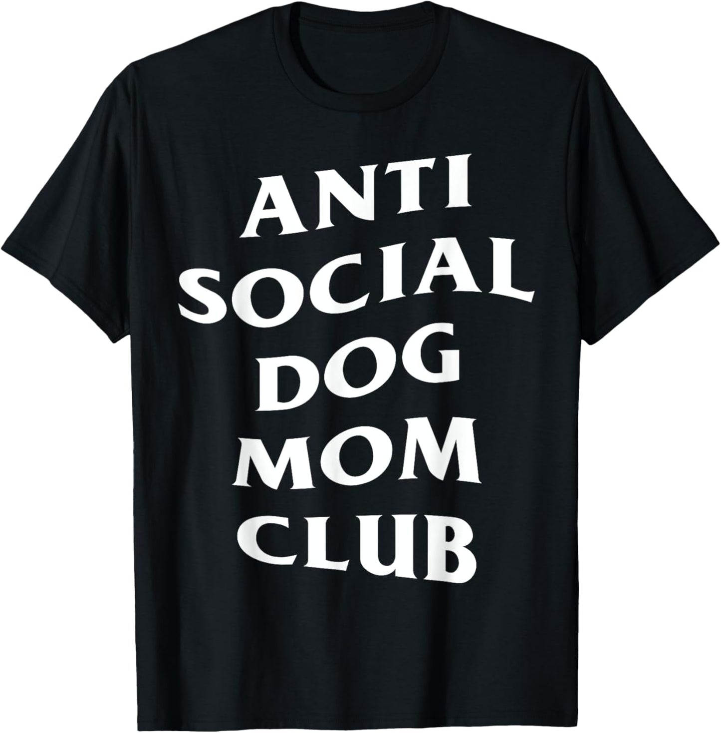 Anti Social Dog Mom Club Moms Funny Women T-Shirt