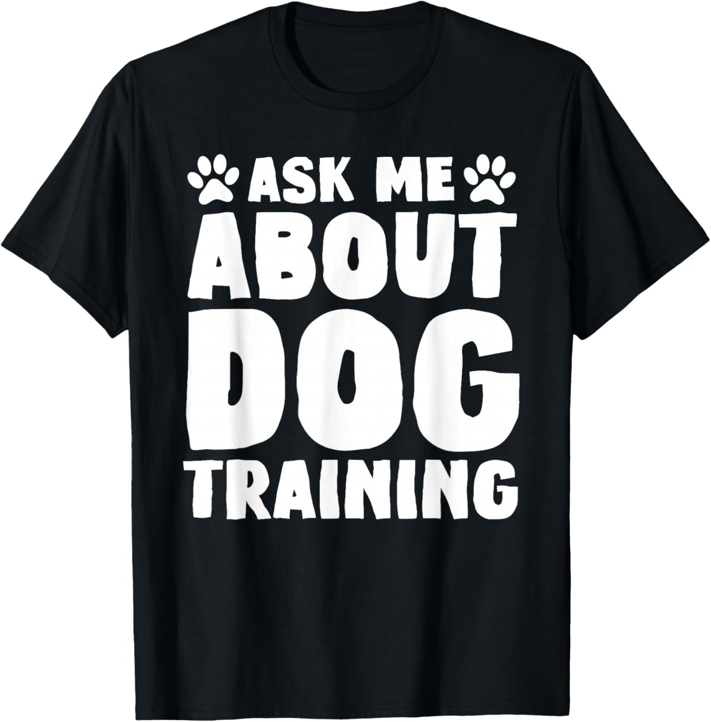 Ask Me About Dog Training Funny Dog Trainer Dog Lover T-Shirt