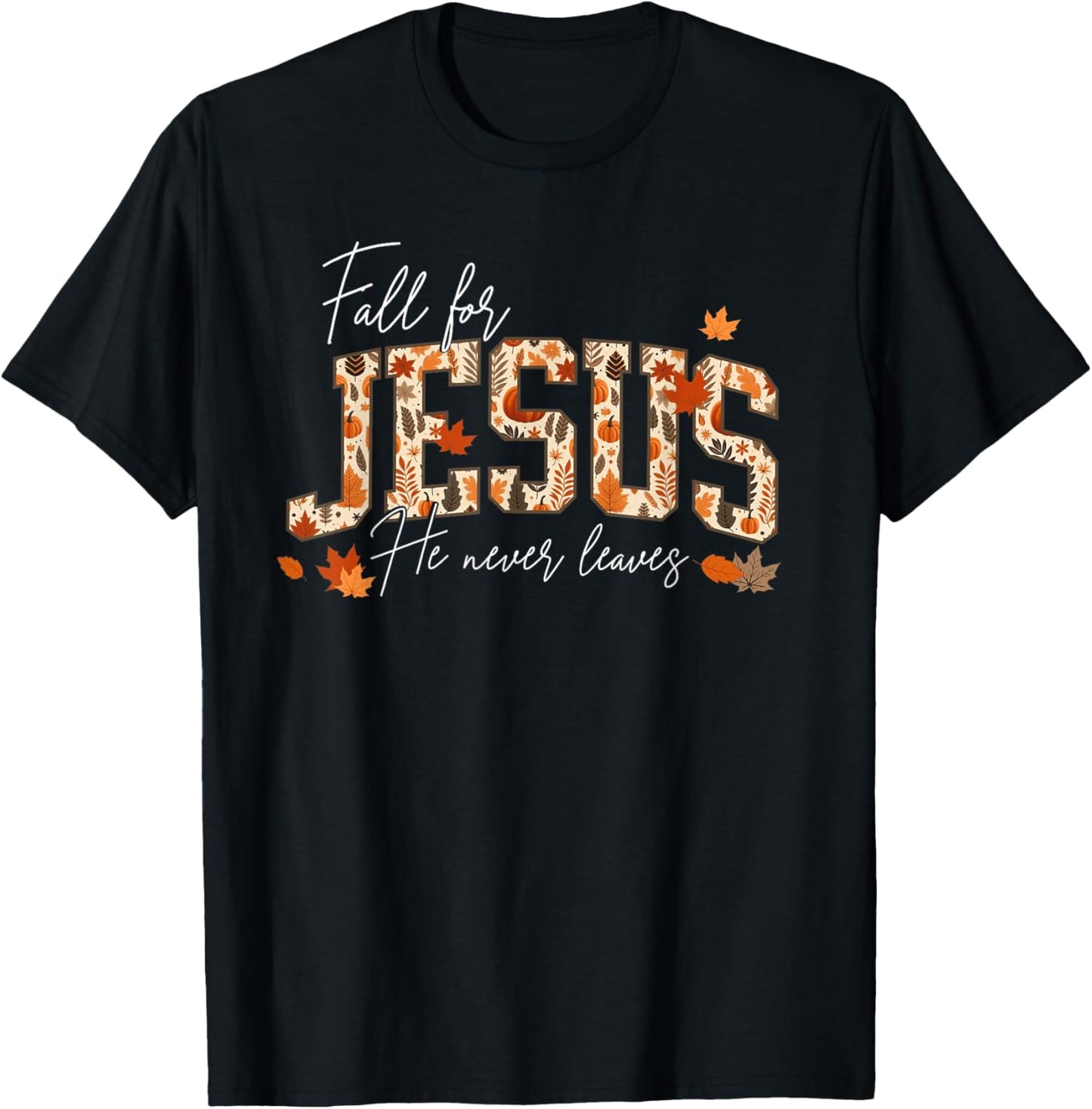 Autumn Christian Thanksgiving Fall for Jesus He Never Leaves T-Shirt