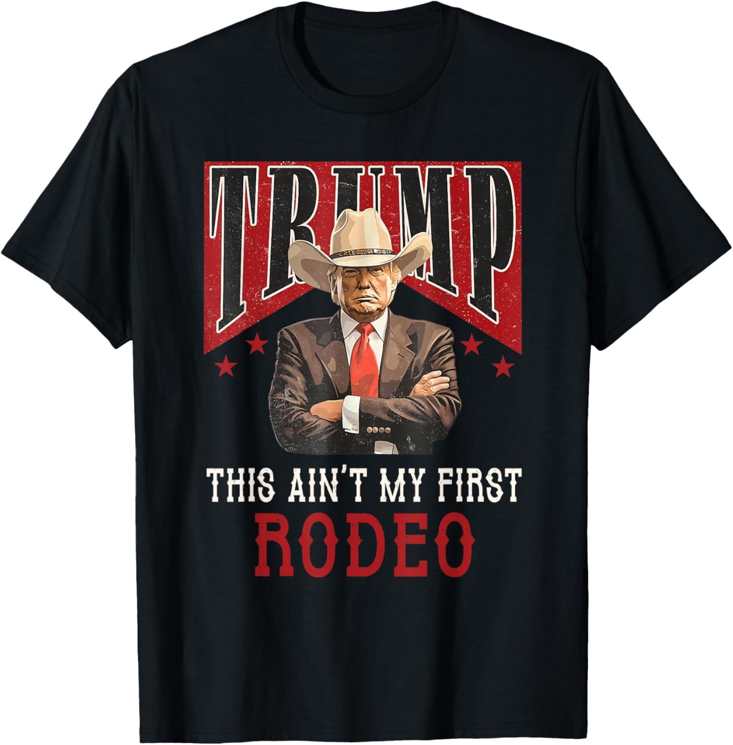 Ain't My First Rodeo Shirt Western Cowboy Funny Trump T-Shirt