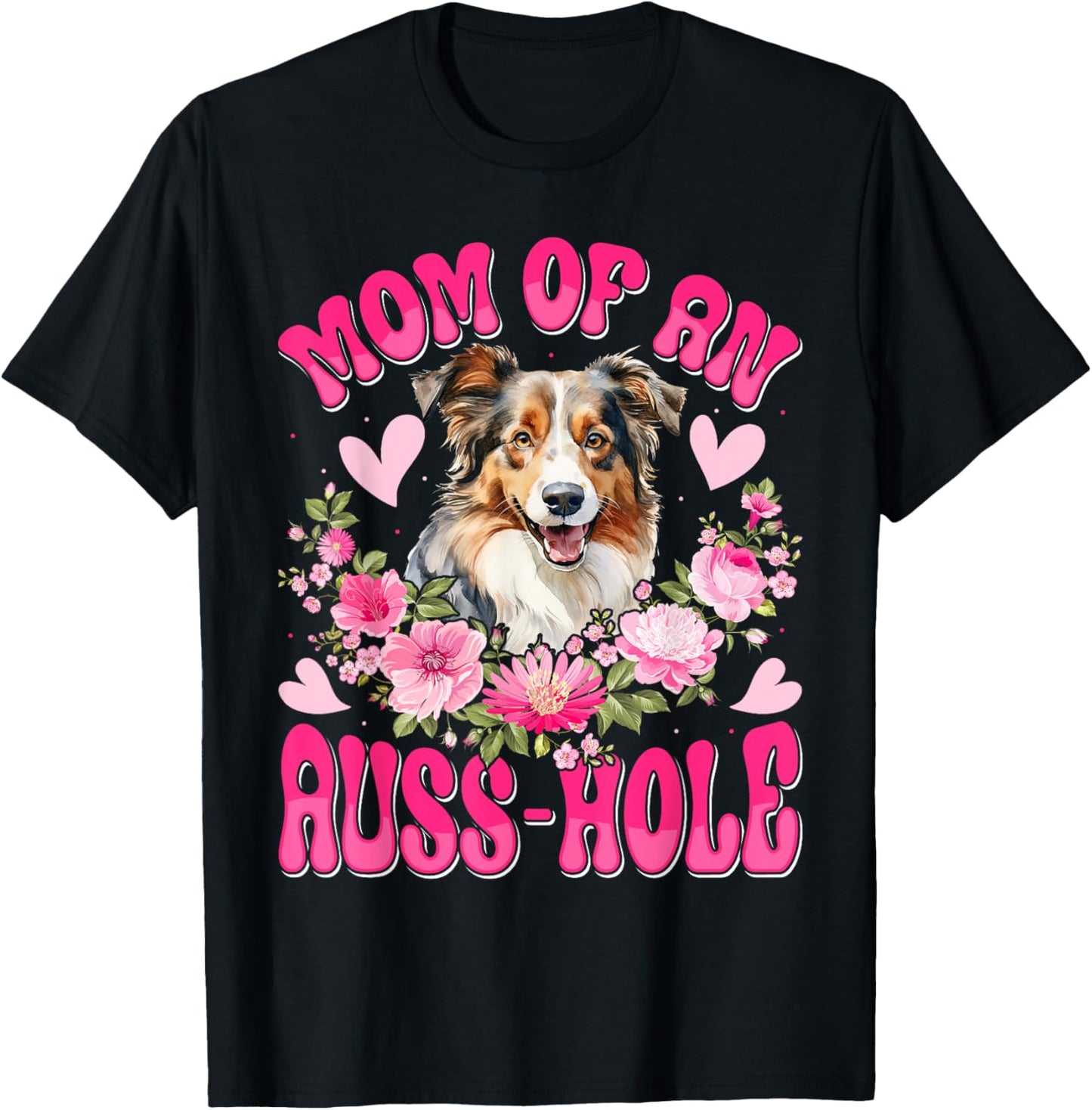 Australian Shepherd MOM OF AN AUSS-HOLE Funny Dog Mom Men Women T-Shirt