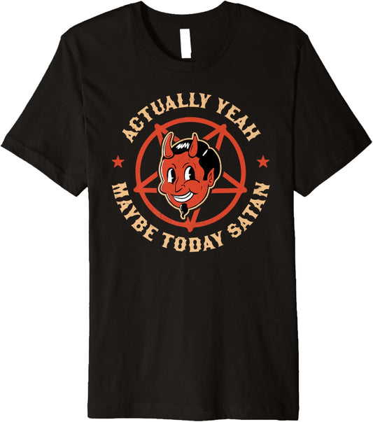 Actually Yeah Maybe Today Satan Retro Vintage Halloween Goth Premium T-Shirt