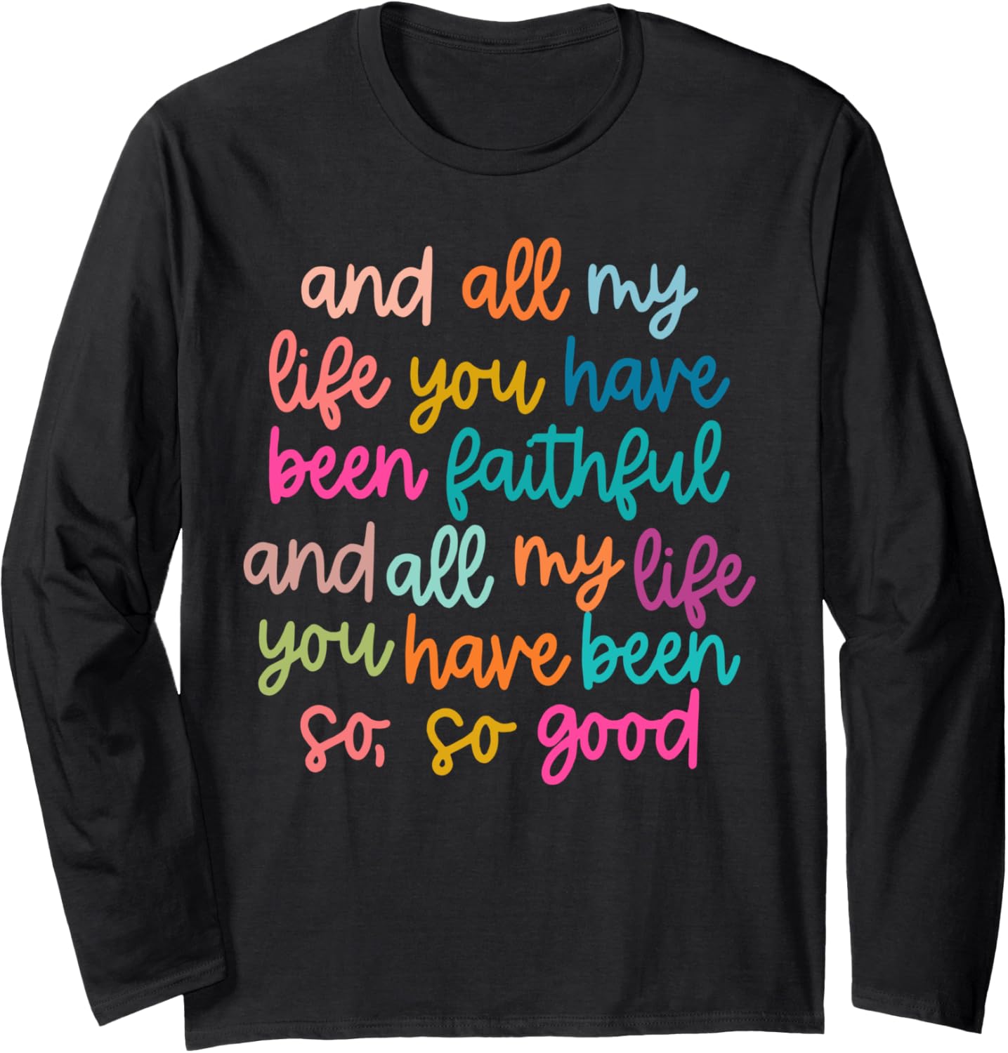 And All My Life You Have Been Faithful And All My Life Long Sleeve T-Shirt