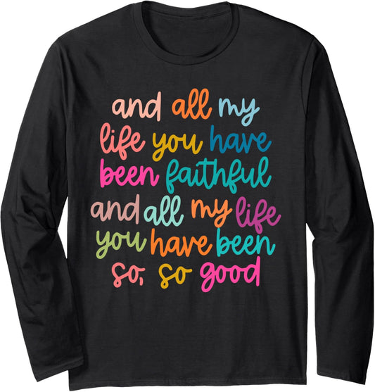 And All My Life You Have Been Faithful And All My Life Long Sleeve T-Shirt
