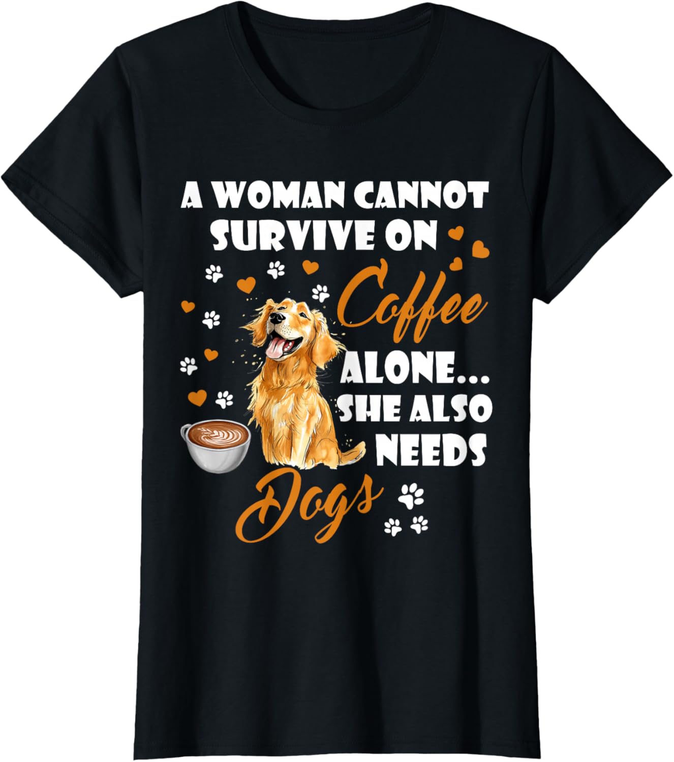 A Woman Cannot Survive On Coffee Alone She Also Needs Dogs T-Shirt