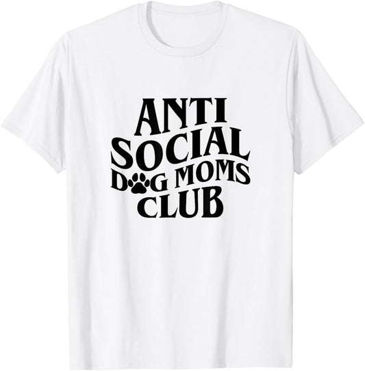 Anti Social Dog Moms Club Introvert Dog Mom Dog Lover T-Shirt