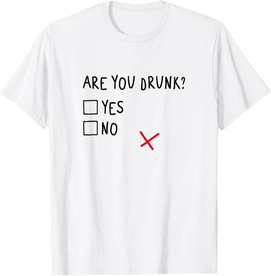 Are you drunk? Yes or No. Funny and Cool T-Shirt