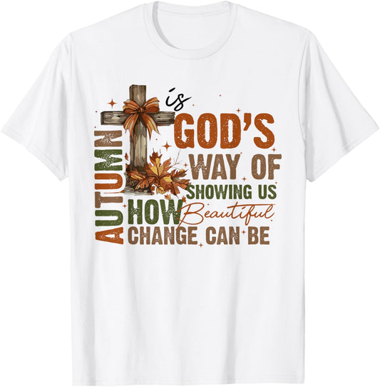 Autumn Is God's Way Of Showing US Beautiful Fall Christian T-Shirt