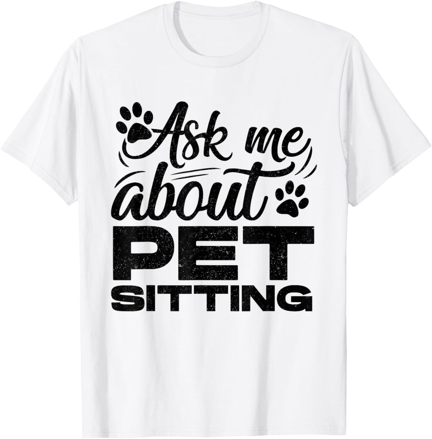 Ask Me About Pet Sitting Animal Lover Pet Sitter Cats Dogs T-Shirt