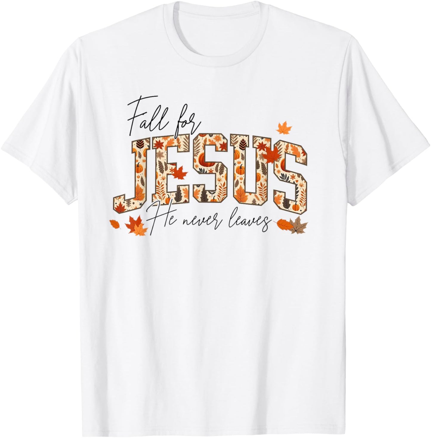 Autumn Christian Thanksgiving Fall for Jesus He Never Leaves T-Shirt