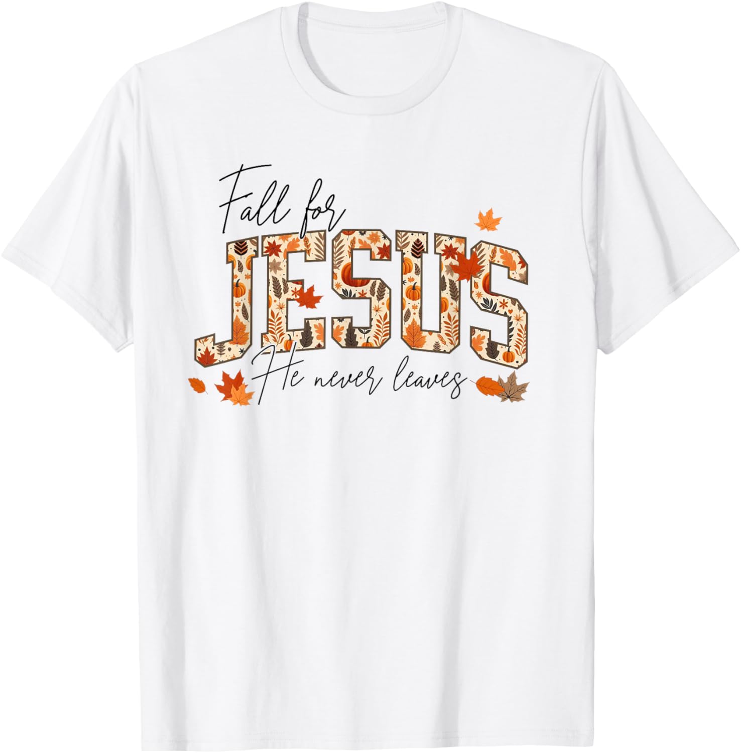 Autumn Christian Thanksgiving Fall for Jesus He Never Leaves T-Shirt