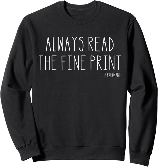 Always Read the Fine Print I'm Pregnant Pregnancy Sweatshirt