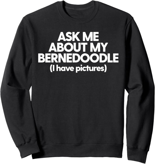 Ask Me About My Bernedoodle Dog Mom Sweatshirt