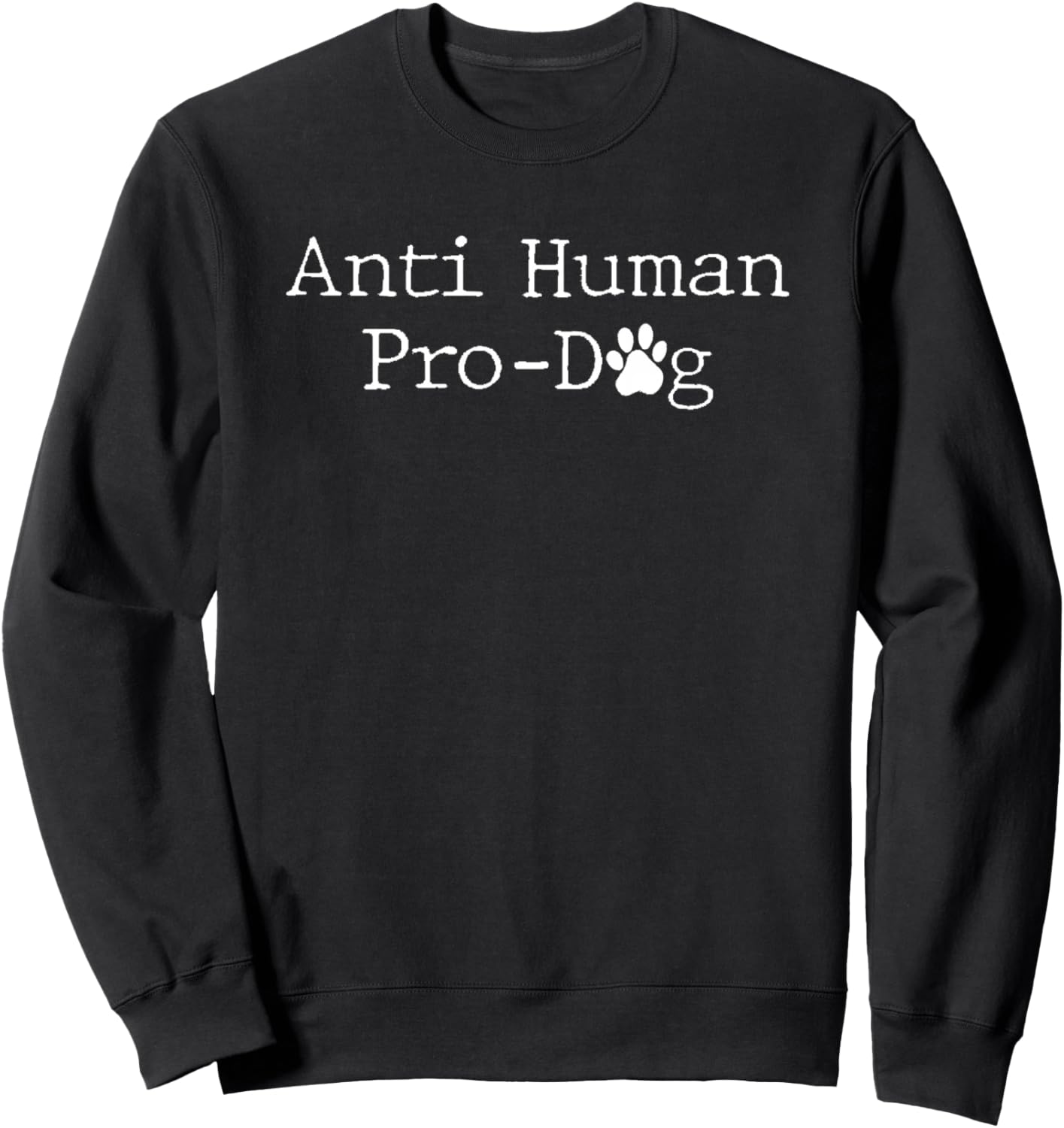 Anti Human Pro Dog Lover Funny Dog Owner Pet Dog Mom Dad Sweatshirt