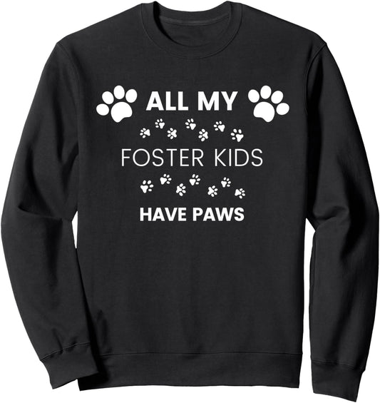 All My Foster Kids Have Paws Mom Dad Dog Cat Foster Sweatshirt