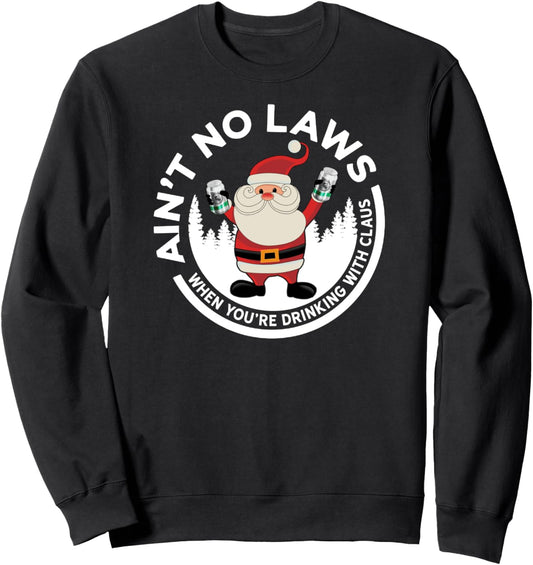 Aint No Laws When You're Drinking With Claus Funny Christmas Sweatshirt