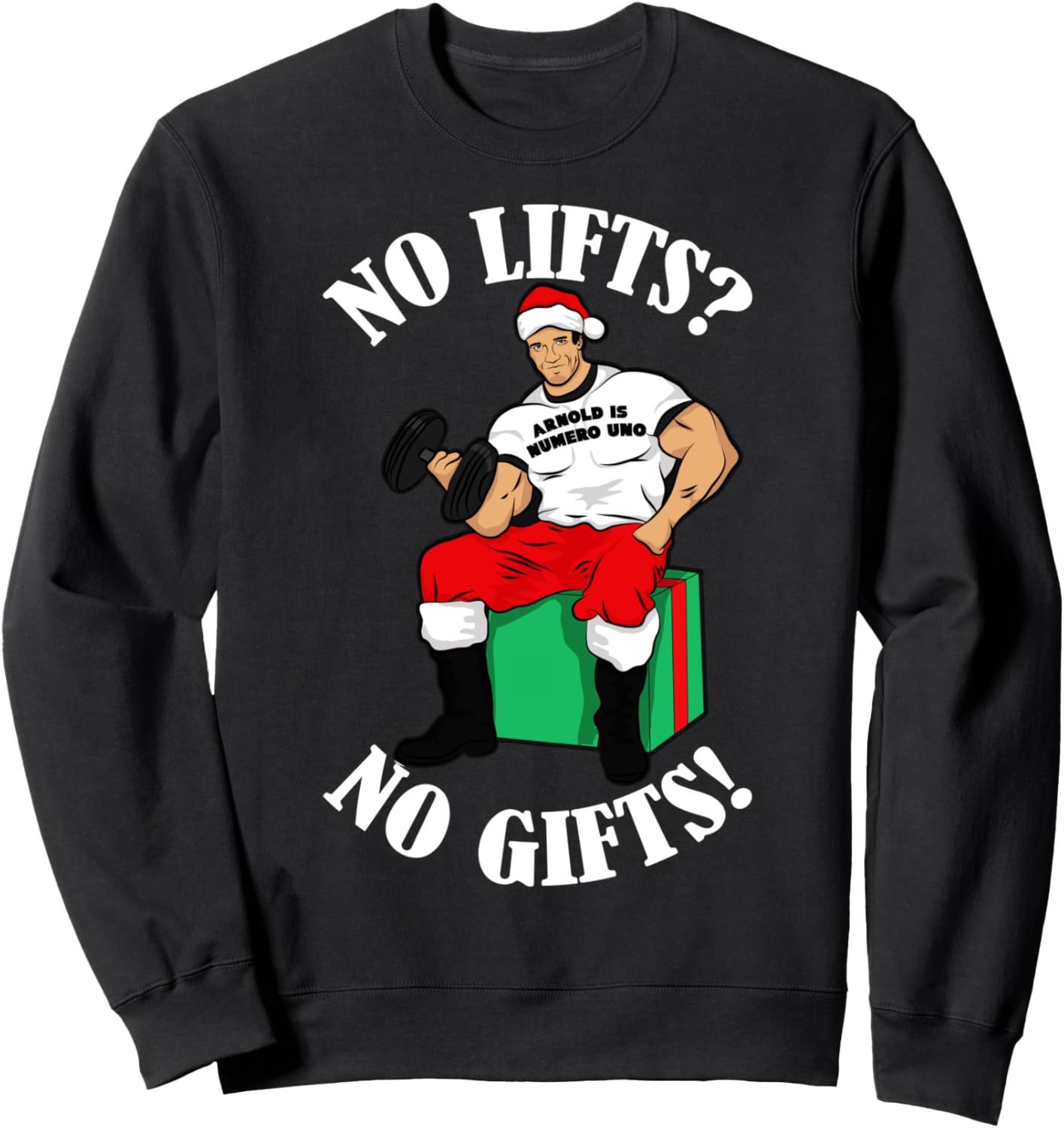 Arnold Numero Uno No lifts no gifts! Christmas Sweatshirt