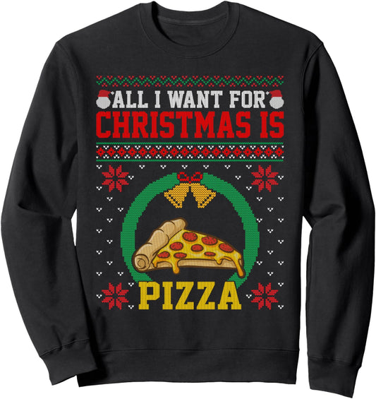 All I Want Funny Xmas Is Pizza Lover Ugly Christmas Sweater Sweatshirt