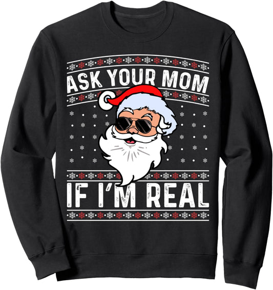 Ask Your Mom If I'm Real for Christmas Sweatshirt
