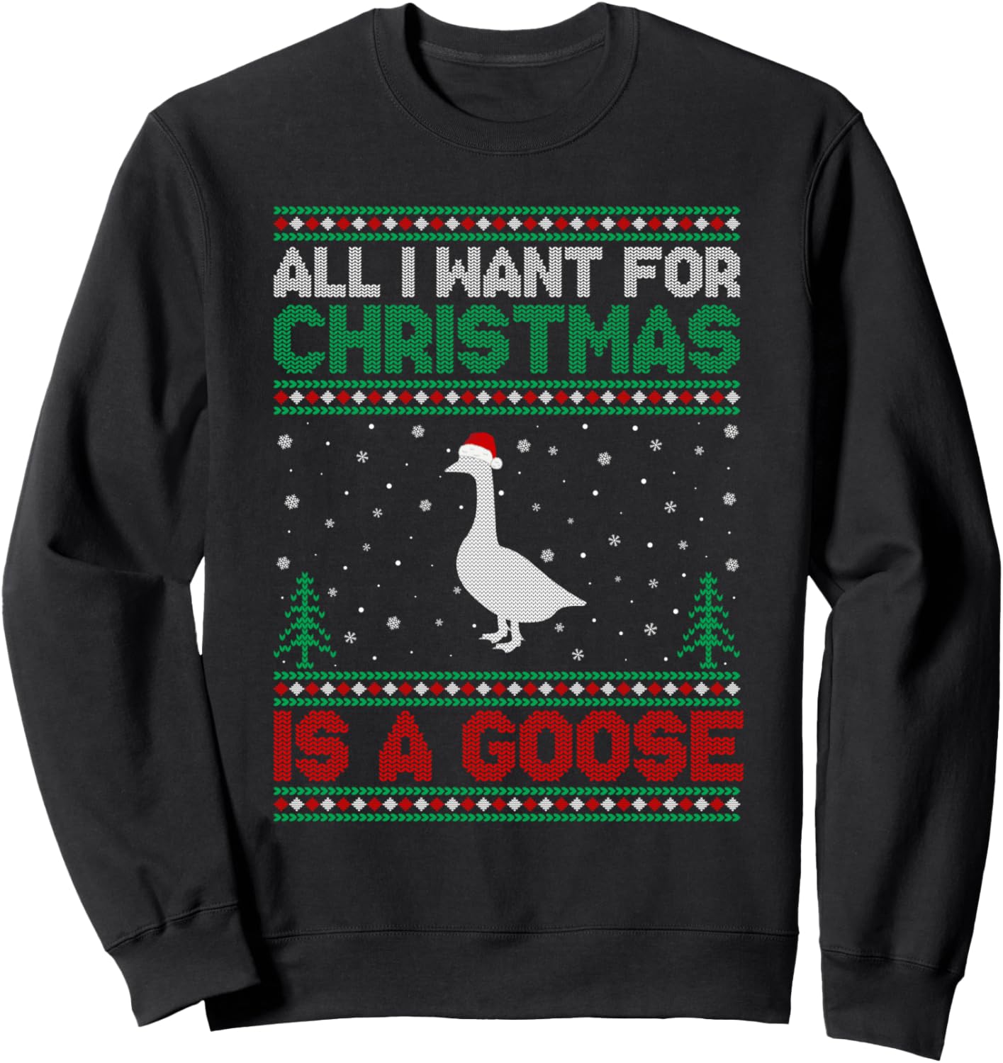All I Want for Xmas is a Goose Ugly Christmas Sweater Sweatshirt