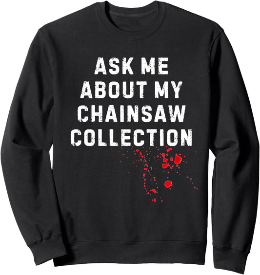 Ask Me About My Chainsaw Collection Halloween Sweatshirt