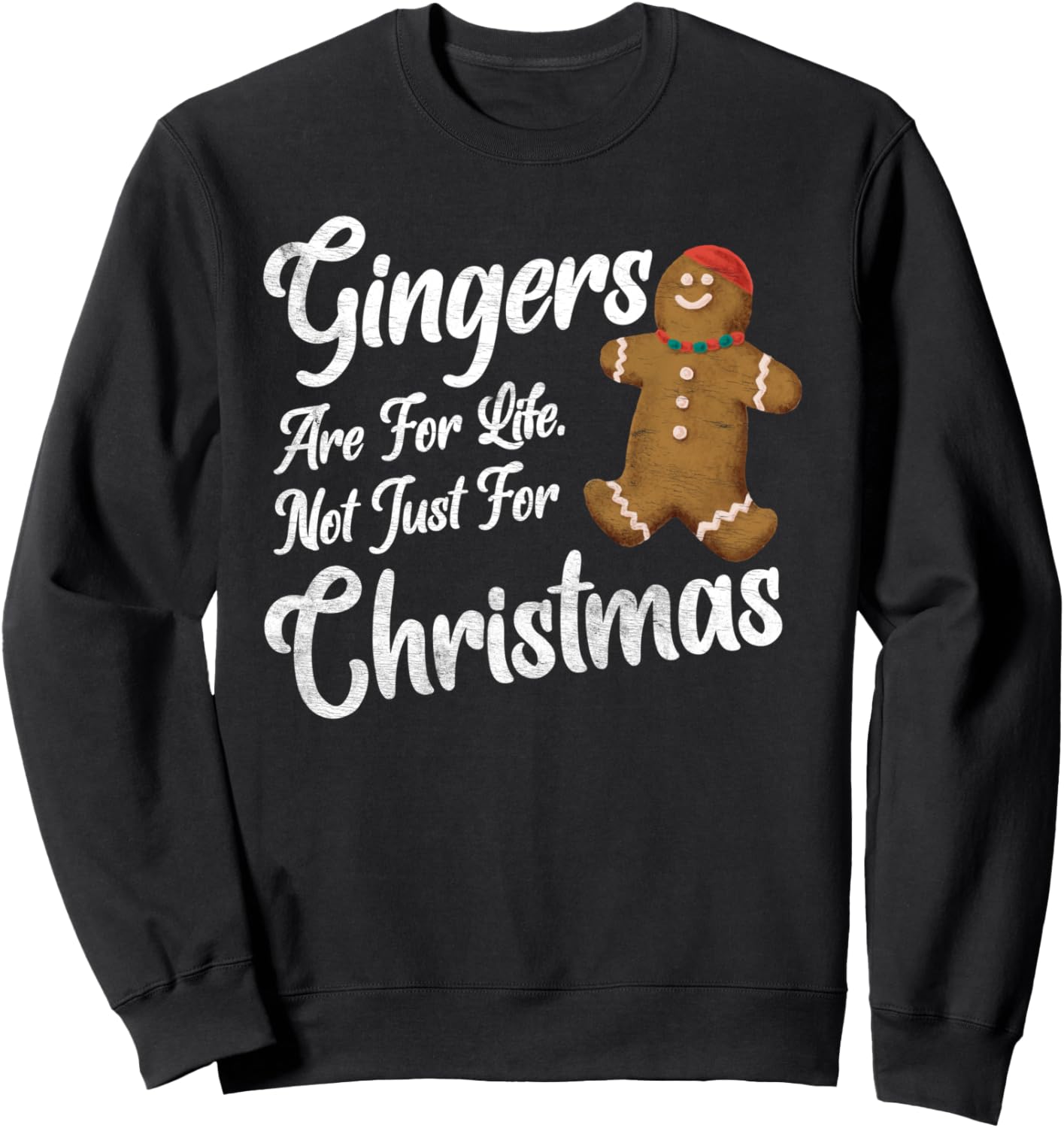 Gingers Are For Life Not Just Christmas Funny Redhead Xmas Sweatshirt