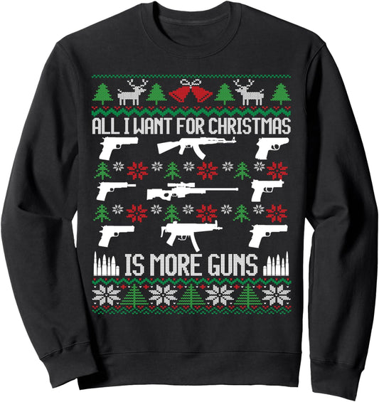 All I want is More Guns Collector Hunting Ugly Christmas Sweatshirt