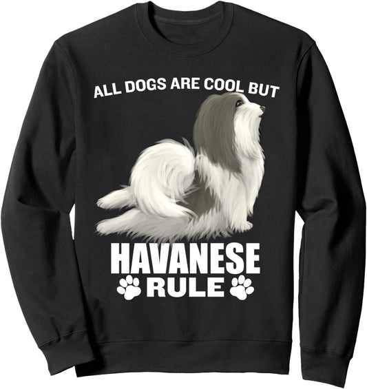 All Dogs Are Cool But Havaneses Rule Funny Dog Mom Dad Sweatshirt