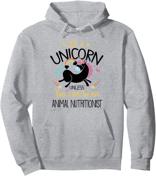 Animal Nutritionist Be A Unicorn - Animal Lover Pet Health Pullover Hoodie