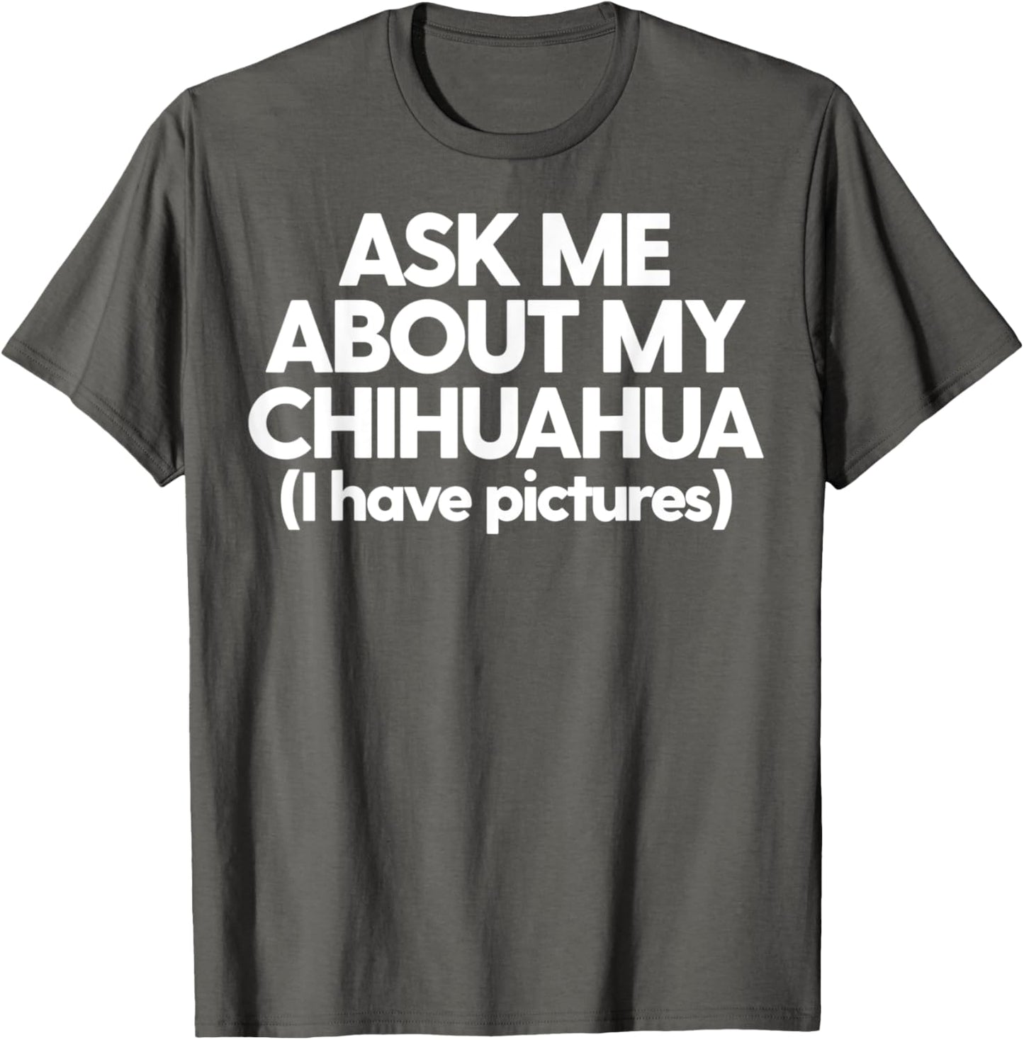 Ask Me About My Chihuahua Dog Mom Dad Gift Men Women T-Shirt