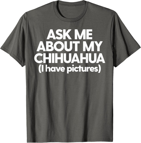 Ask Me About My Chihuahua Dog Mom Dad Gift Men Women T-Shirt