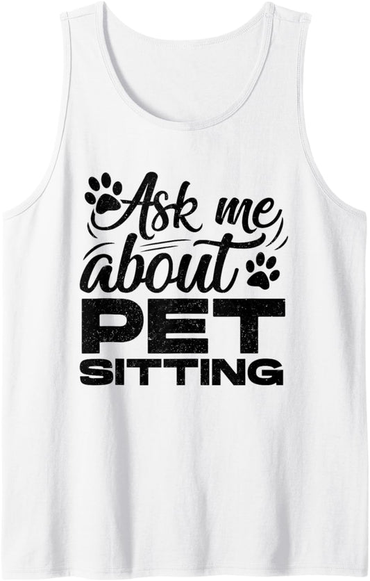 Ask Me About Pet Sitting Animal Lover Pet Sitter Cats Dogs Tank Top