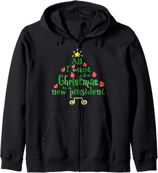 All I Want For Christmas Is A New President Xmas Tree Gift Zip Hoodie