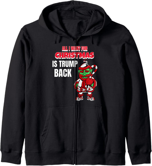 All I Want Christmas Is Trump Back Pro Trump Christmas Zip Hoodie