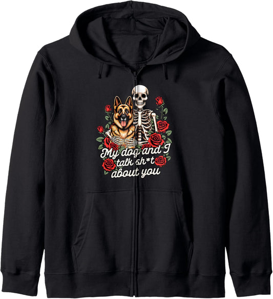 German Shepherd Mom Skeleton My Dog &amp; I Talk Sht About You Zip Hoodie