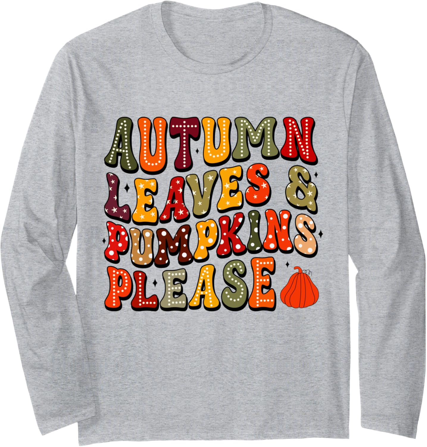 Autumn Leaves and Pumpkin Please Pumpkin Autumn Fall Long Sleeve T-Shirt