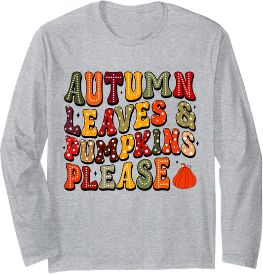 Autumn Leaves and Pumpkin Please Pumpkin Autumn Fall Long Sleeve T-Shirt