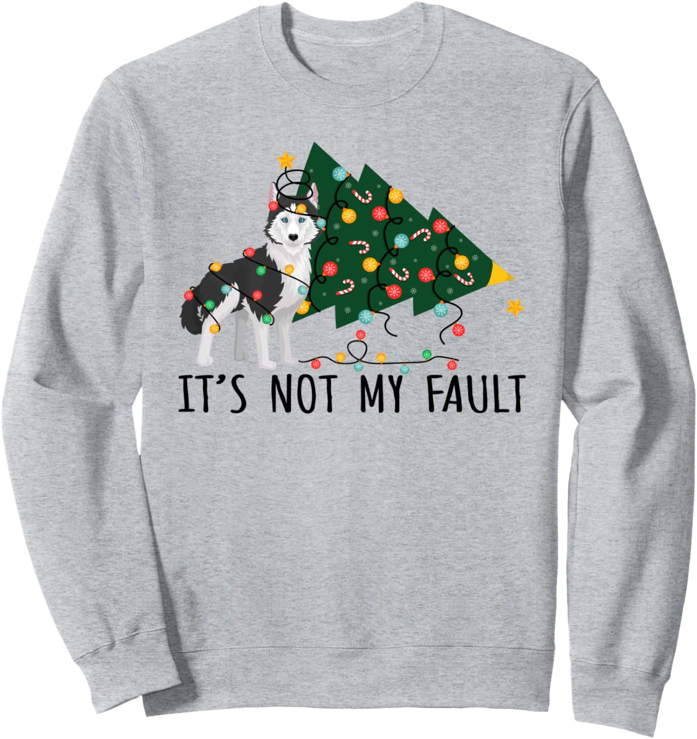 Xmas Tree It Is Not My Fault Siberian Husky Dog Christmas Sweatshirt