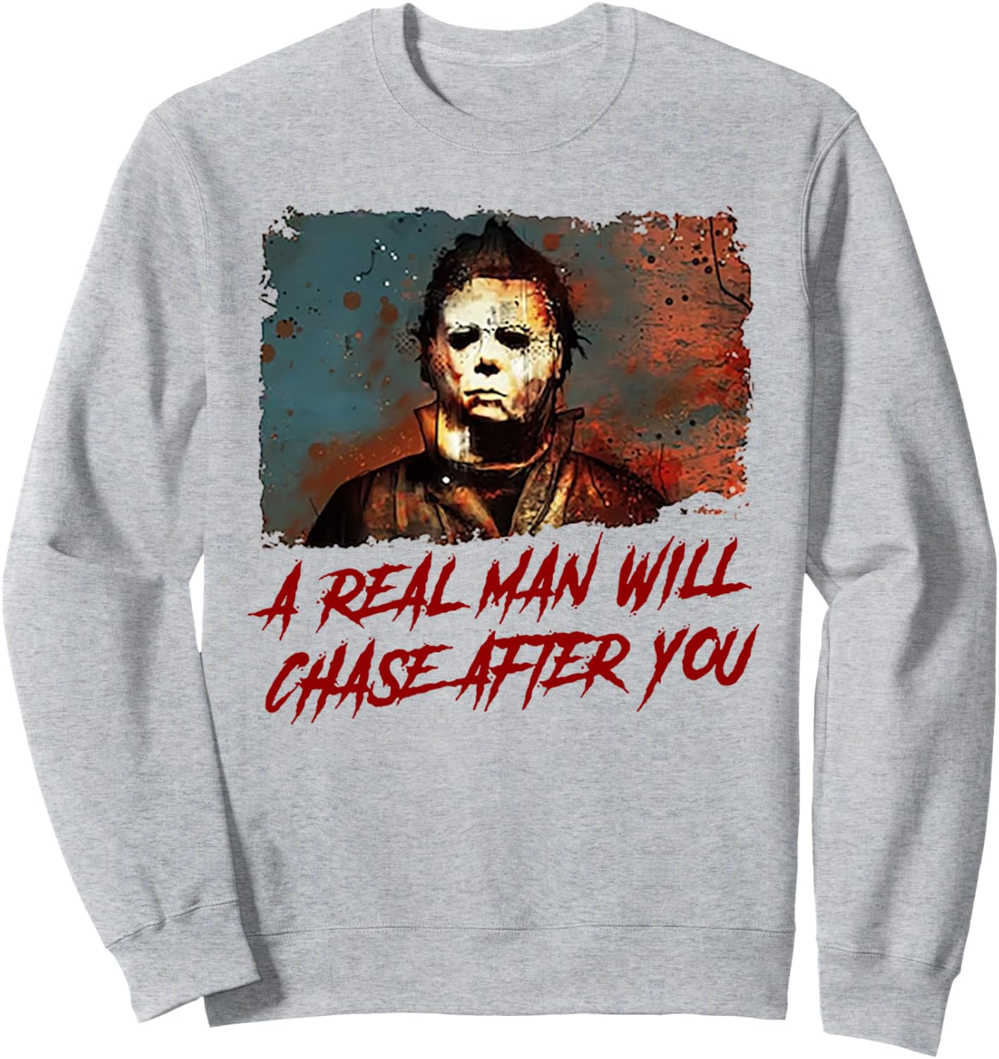 A Real Man Will Chase After You Sweatshirt