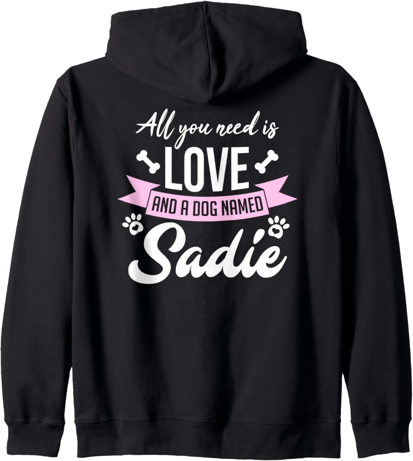 All You Need Is Love And A Dog Named Sadie Owner Zip Hoodie